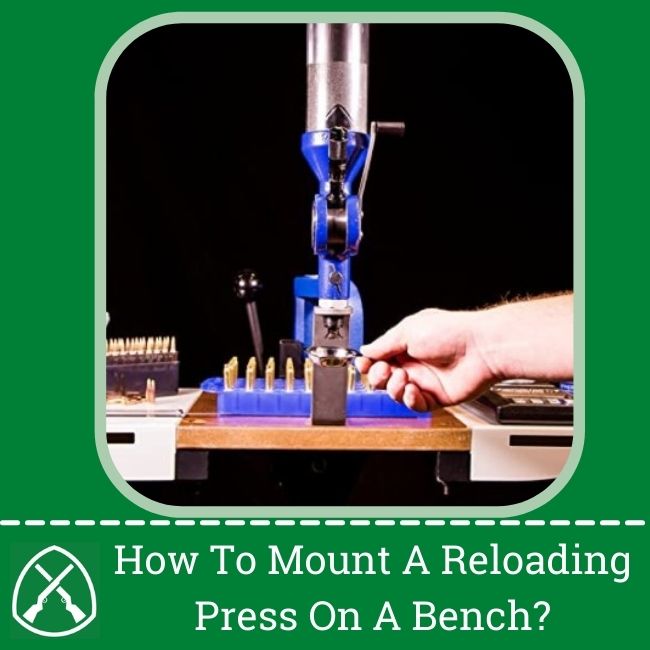 How To Mount A Reloading Press On A Bench