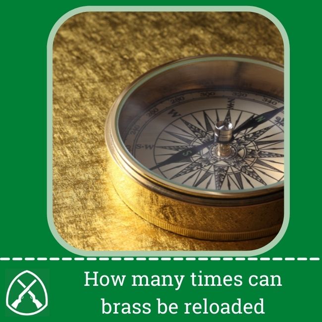 How many times can brass be reloaded