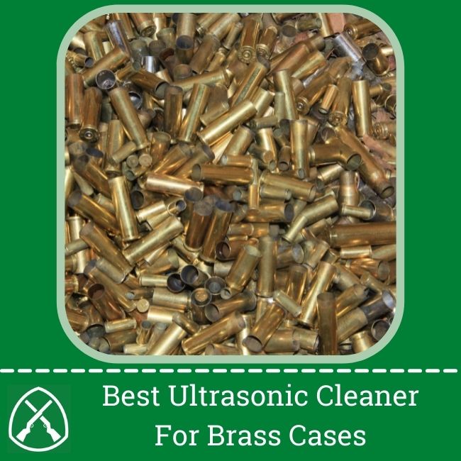 Best Ultrasonic Cleaner For Brass Cases