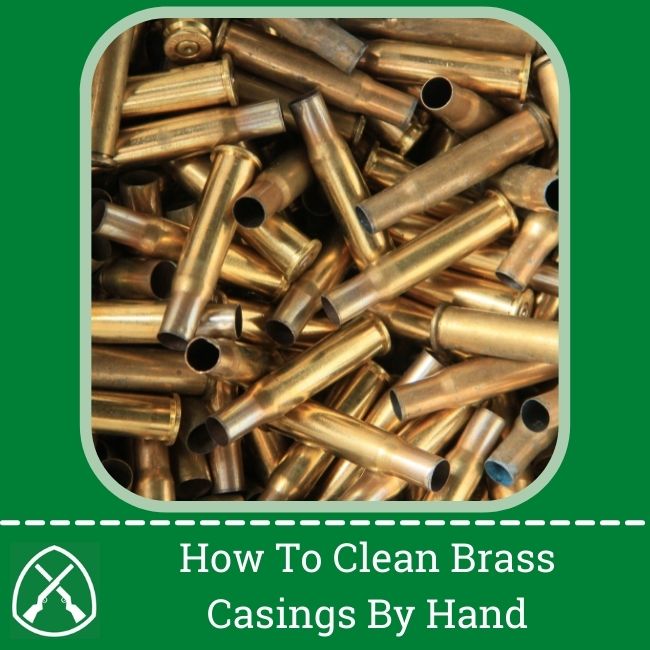 How To Clean Brass Casings By Hand